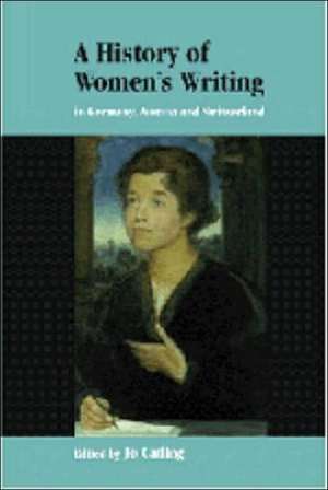 A History of Women's Writing in Germany, Austria and Switzerland de Jo Catling