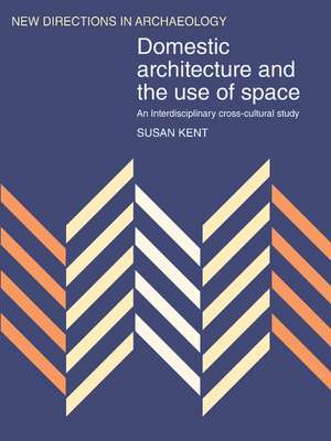 Domestic Architecture and the Use of Space: An Interdisciplinary Cross-Cultural Study de Susan Kent