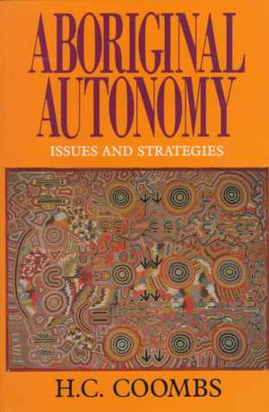 Aboriginal Autonomy: Issues and Strategies de Herbert Cole Coombs