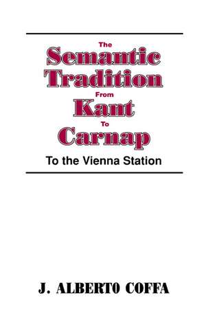 The Semantic Tradition from Kant to Carnap: To the Vienna Station de J. Alberto Coffa