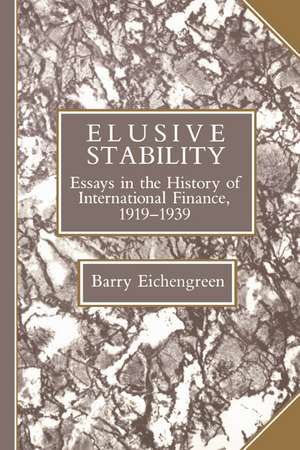 Elusive Stability: Essays in the History of International Finance, 1919–1939 de Barry Eichengreen