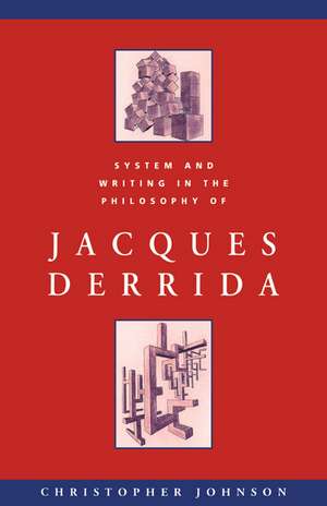 System and Writing in the Philosophy of Jacques Derrida de Christopher Johnson