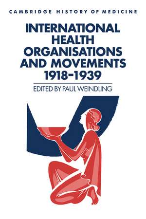 International Health Organisations and Movements, 1918–1939 de Paul Weindling