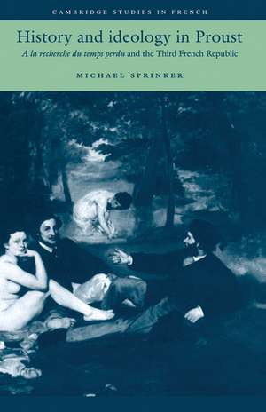 History and Ideology in Proust: A la recherche du temps perdu and the Third French Republic de Michael Sprinker