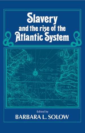 Slavery and the Rise of the Atlantic System de Barbara L. Solow