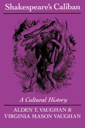 Shakespeare's Caliban: A Cultural History de Alden T. Vaughan