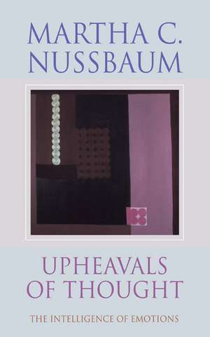 Upheavals of Thought: The Intelligence of Emotions de Martha C. Nussbaum