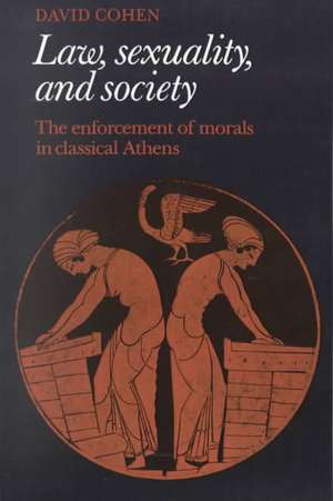 Law, Sexuality, and Society: The Enforcement of Morals in Classical Athens de David Cohen