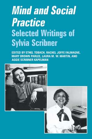 Mind and Social Practice: Selected Writings of Sylvia Scribner de Ethel Tobach