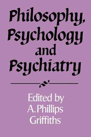 Philosophy, Psychology and Psychiatry de A. Phillips Griffiths