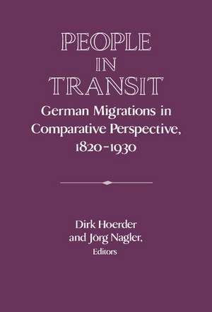 People in Transit: German Migrations in Comparative Perspective, 1820–1930 de Dirk Hoerder