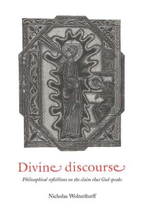 Divine Discourse: Philosophical Reflections on the Claim that God Speaks de Nicholas Wolterstorff