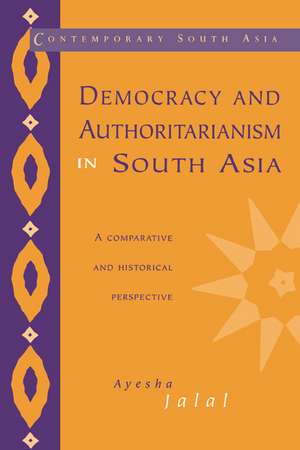 Democracy and Authoritarianism in South Asia: A Comparative and Historical Perspective de Ayesha Jalal