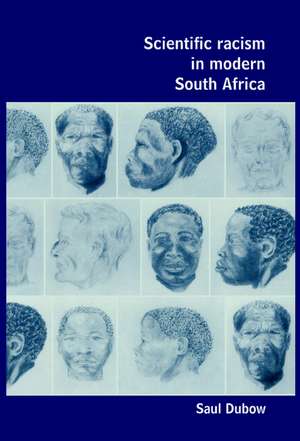 Scientific Racism in Modern South Africa de Saul Dubow