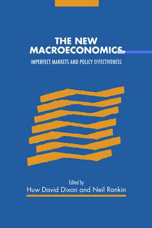 The New Macroeconomics: Imperfect Markets and Policy Effectiveness de Huw David Dixon