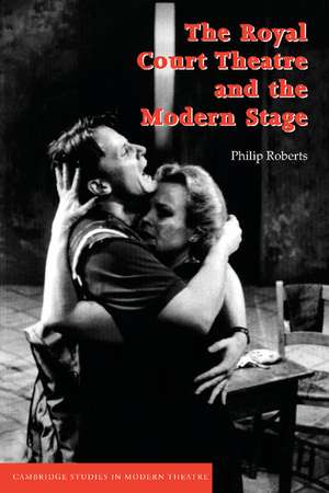 The Royal Court Theatre and the Modern Stage de Philip Roberts