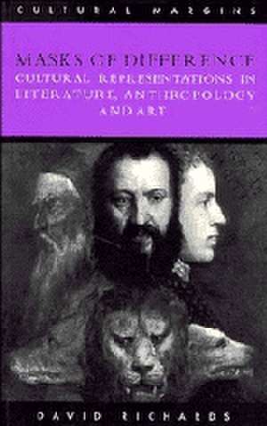 Masks of Difference: Cultural Representations in Literature, Anthropology and Art de David Richards