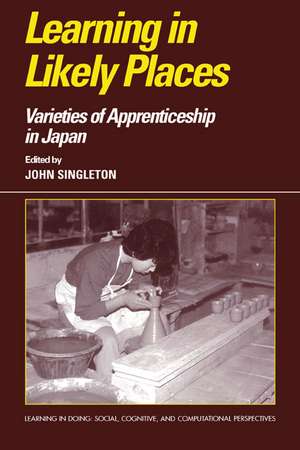 Learning in Likely Places: Varieties of Apprenticeship in Japan de John Singleton