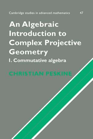 An Algebraic Introduction to Complex Projective Geometry: Commutative Algebra de Christian Peskine