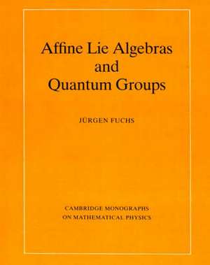 Affine Lie Algebras and Quantum Groups: An Introduction, with Applications in Conformal Field Theory de Jürgen A. Fuchs