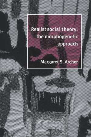 Realist Social Theory: The Morphogenetic Approach de Margaret S. Archer