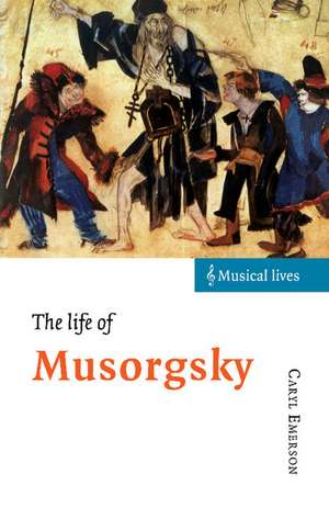 The Life of Musorgsky de Caryl Emerson