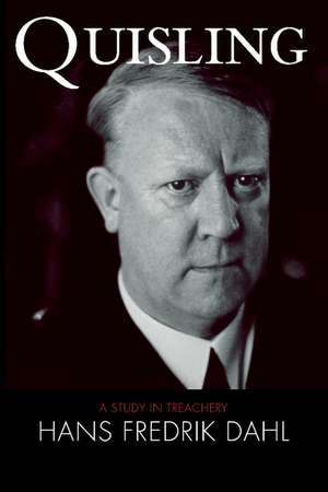 Quisling: A Study in Treachery de Hans Fredrik Dahl