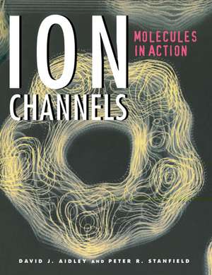 Ion Channels: Molecules in Action de David J. Aidley