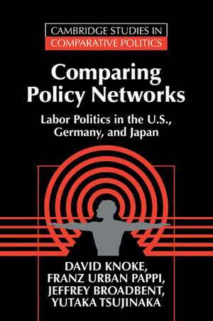 Comparing Policy Networks: Labor Politics in the U.S., Germany, and Japan de David Knoke