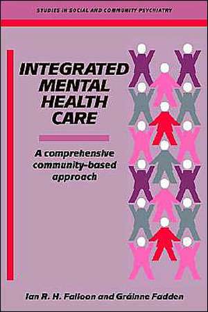 Integrated Mental Health Care: A Comprehensive, Community-Based Approach de Ian R. H. Falloon