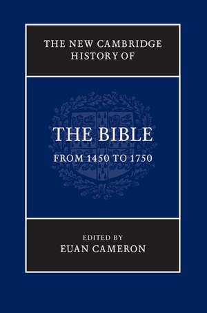 The New Cambridge History of the Bible: Volume 3, From 1450 to 1750 de Euan Cameron