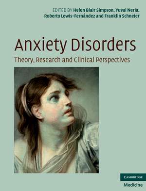 Anxiety Disorders: Theory, Research and Clinical Perspectives de Helen Blair Simpson MD