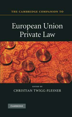 The Cambridge Companion to European Union Private Law de Christian Twigg-Flesner