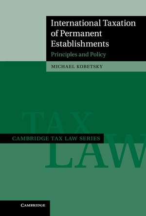 International Taxation of Permanent Establishments: Principles and Policy de Michael Kobetsky