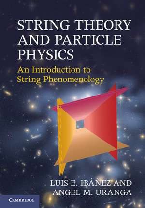 String Theory and Particle Physics: An Introduction to String Phenomenology de Luis E. Ibáñez