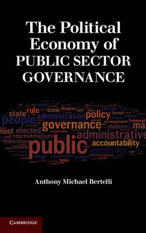 The Political Economy of Public Sector Governance de Anthony Michael Bertelli