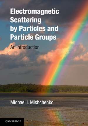 Electromagnetic Scattering by Particles and Particle Groups: An Introduction de Michael I. Mishchenko