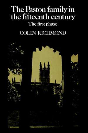 The Paston Family in the Fifteenth Century: Volume 1, The First Phase de Colin Richmond