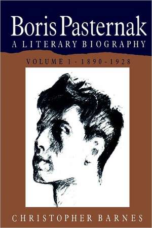 Boris Pasternak: A Literary Biography de Christopher Barnes