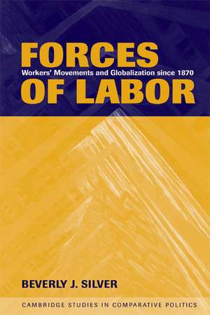 Forces of Labor: Workers' Movements and Globalization Since 1870 de Beverly J. Silver