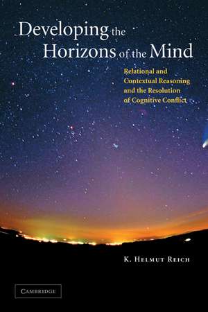 Developing the Horizons of the Mind: Relational and Contextual Reasoning and the Resolution of Cognitive Conflict de K. Helmut Reich