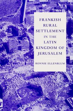 Frankish Rural Settlement in the Latin Kingdom of Jerusalem de Ronnie Ellenblum