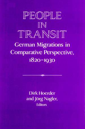 People in Transit: German Migrations in Comparative Perspective, 1820–1930 de Dirk Hoerder