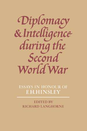 Diplomacy and Intelligence During the Second World War: Essays in Honour of F. H. Hinsley de Richard Langhorne