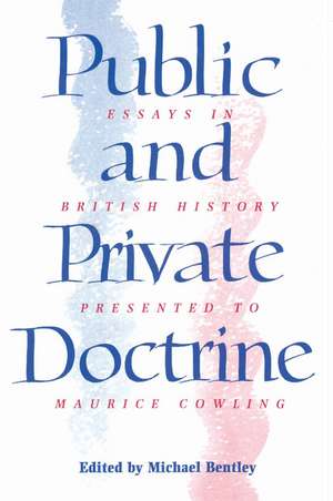 Public and Private Doctrine: Essays in British History Presented to Maurice Cowling de Michael Bentley