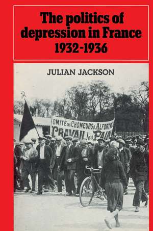 The Politics of Depression in France 1932–1936 de Julian Jackson