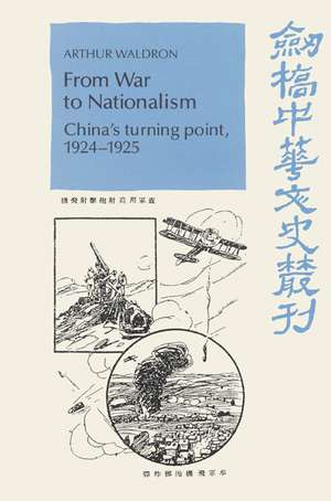 From War to Nationalism: China's Turning Point, 1924–1925 de Arthur Waldron