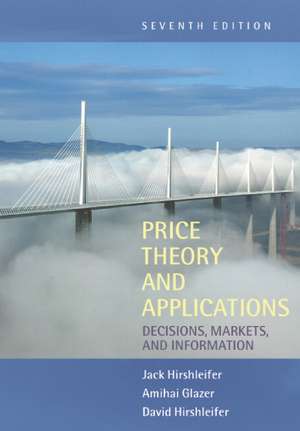 Price Theory and Applications: Decisions, Markets, and Information de Jack Hirshleifer