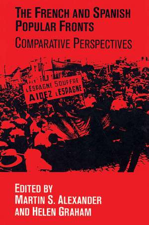 The French and Spanish Popular Fronts: Comparative Perspectives de Martin S. Alexander