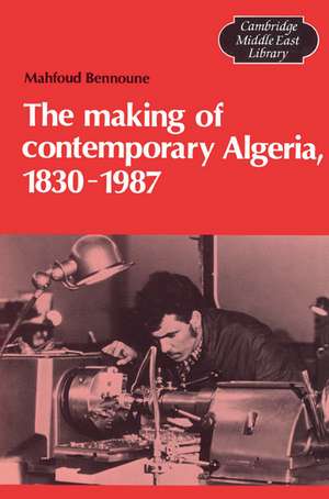 The Making of Contemporary Algeria, 1830–1987 de Mahfoud Bennoune